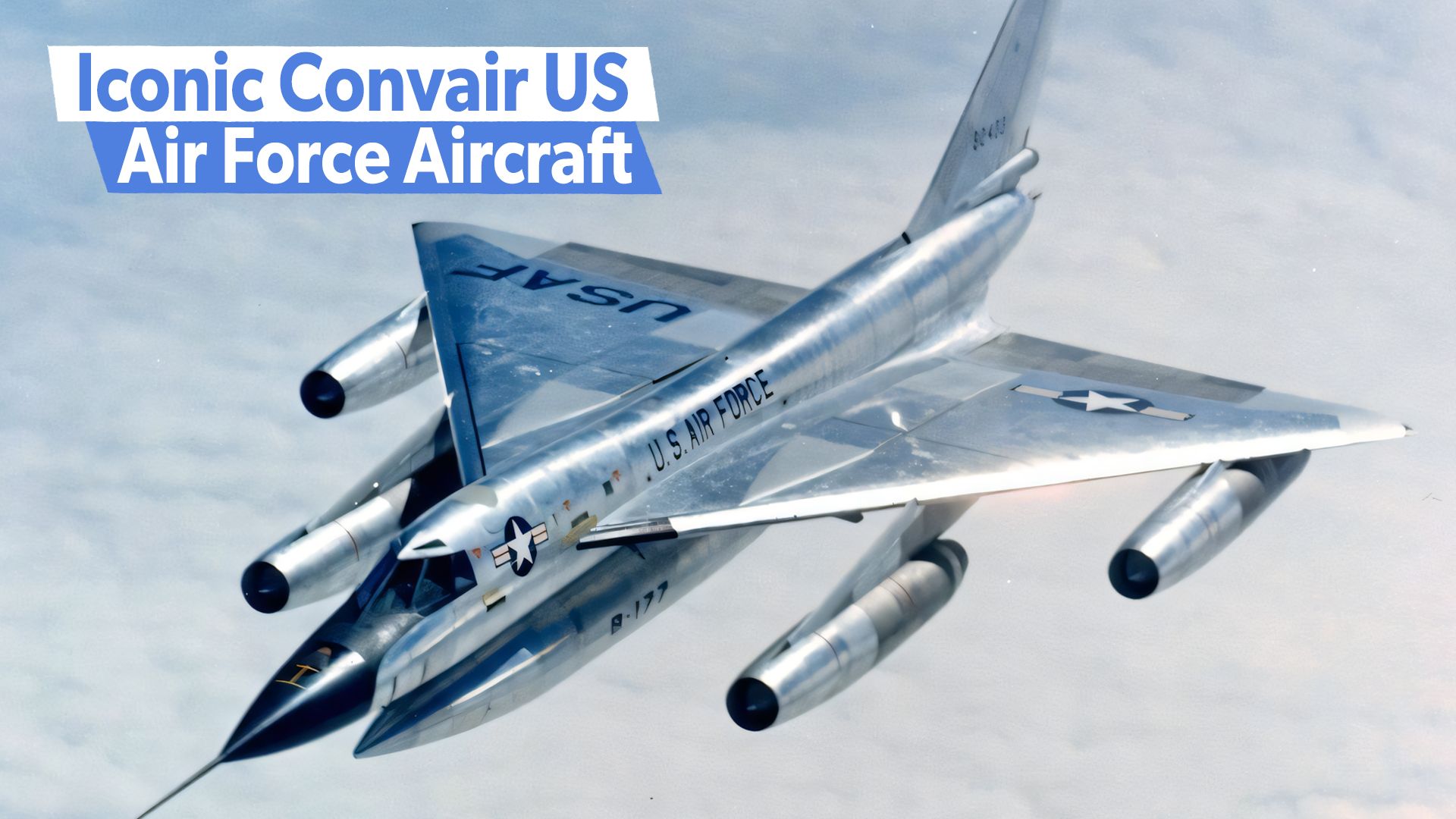 歴史を作った5象徴的なConvair US空軍機